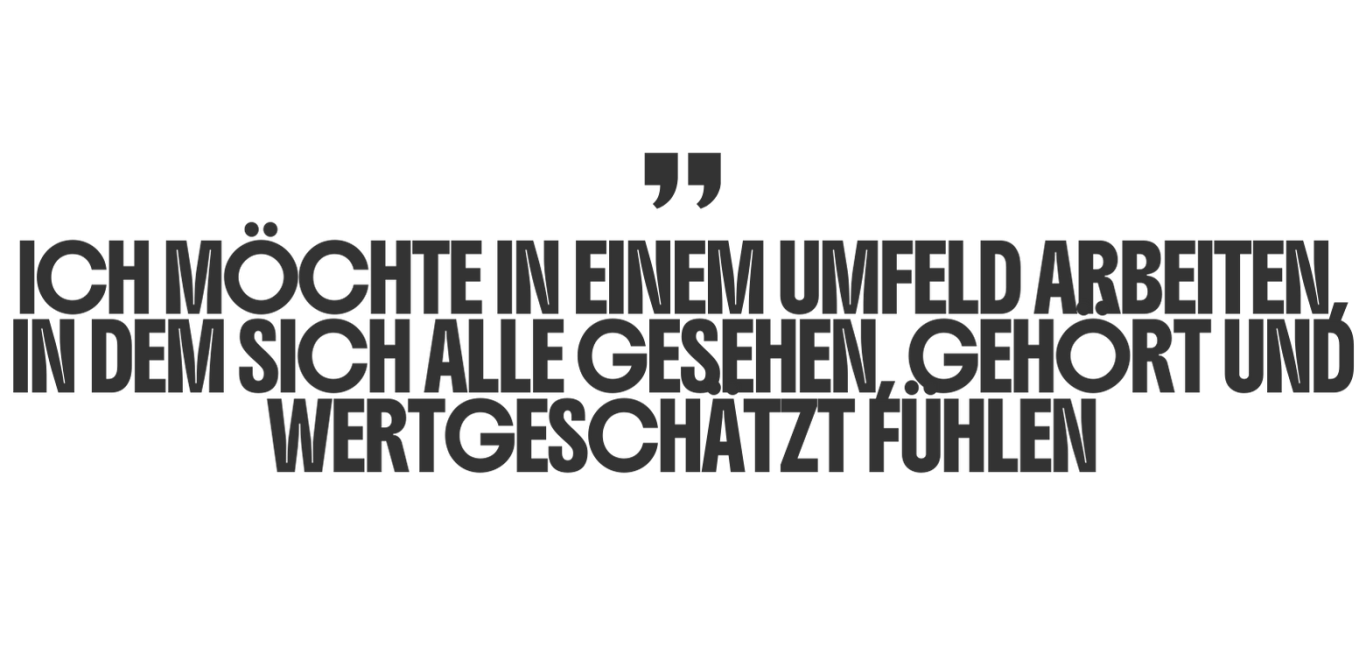 Zitat Daniela Blöcker Ich möchte in einem Umfeld arbeiten, in dem sich alle gesehen, gehört und wertgeschätzt fühlen.